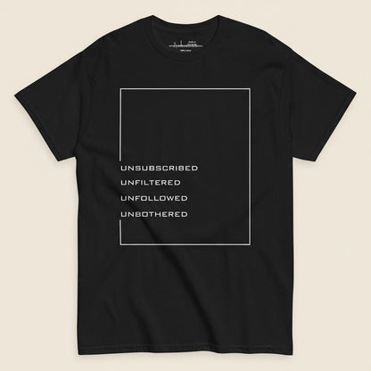 T-shirt with strong bold script saying unfiltered unfollowed unbothered
